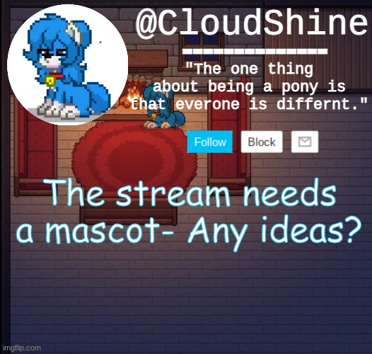 Clouds pony town temp | The stream needs a mascot- Any ideas? | image tagged in clouds pony town temp | made w/ Imgflip meme maker