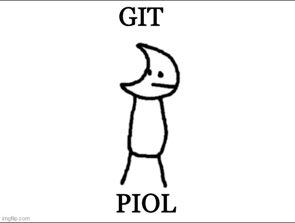 git p i o l | GIT; PIOL | image tagged in git piol guy | made w/ Imgflip meme maker