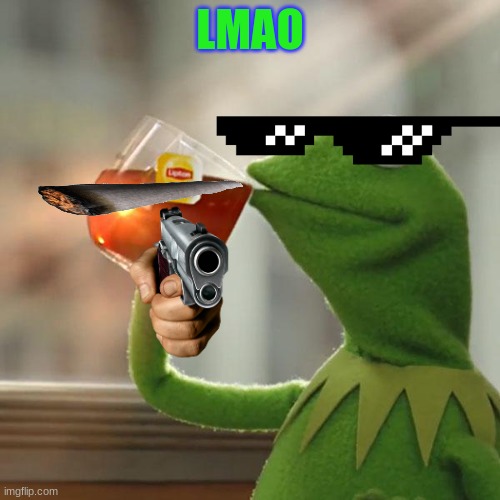 HOW TO LIVE LIKE A THUG LIFE GUY | LMAO | image tagged in memes,but that's none of my business,kermit the frog | made w/ Imgflip meme maker