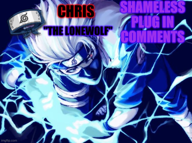does anyone even click the link- | SHAMELESS PLUG IN COMMENTS | image tagged in kakashi template | made w/ Imgflip meme maker