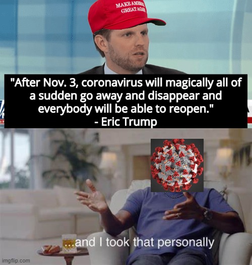 Coronavirus | image tagged in and i took that personally,eric trump | made w/ Imgflip meme maker