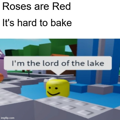 cursed roblox rhyme | Roses are Red; It's hard to bake | image tagged in funny,memes,roses are red,cursed roblox image | made w/ Imgflip meme maker