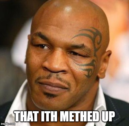Disappointed Tyson | THAT ITH METHED UP | image tagged in memes,disappointed tyson | made w/ Imgflip meme maker