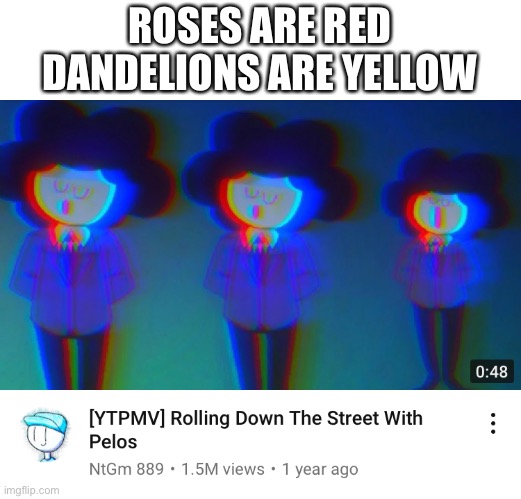 more poetry i found in my shoe | ROSES ARE RED
DANDELIONS ARE YELLOW | image tagged in memes,funny,youtube,poetry,sr pelo | made w/ Imgflip meme maker