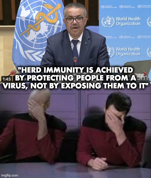 WHO WTF?! | "HERD IMMUNITY IS ACHIEVED BY PROTECTING PEOPLE FROM A VIRUS, NOT BY EXPOSING THEM TO IT" | image tagged in who,herd immunity | made w/ Imgflip meme maker