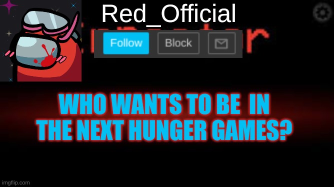 1 per person | WHO WANTS TO BE  IN THE NEXT HUNGER GAMES? | image tagged in red_official announcement | made w/ Imgflip meme maker