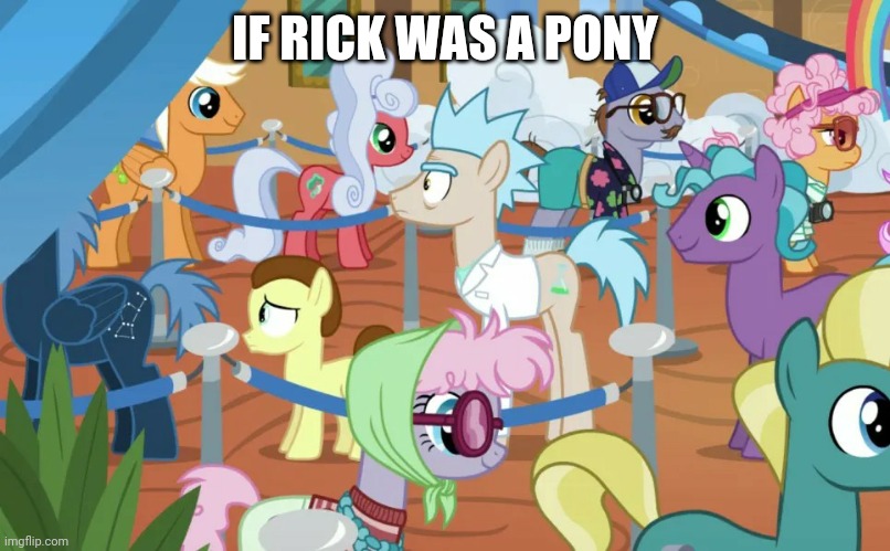 Rick in MLP | IF RICK WAS A PONY | image tagged in rick and morty,my little pony,crossover,memes | made w/ Imgflip meme maker