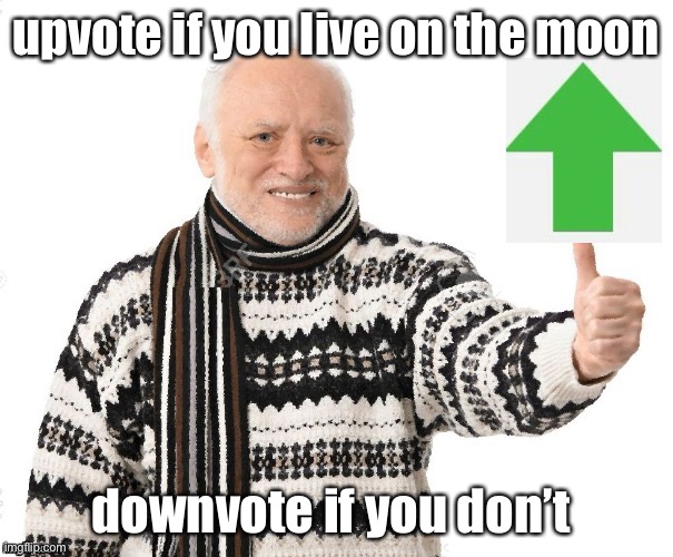 yep | upvote if you live on the moon; downvote if you don’t | made w/ Imgflip meme maker