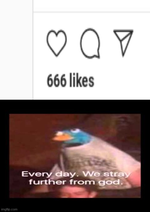 Haven't posted in a minute... | image tagged in memes,everyday we stray further from god | made w/ Imgflip meme maker