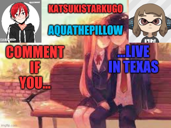 KatsukiStarkugoXAquathepillow | ...LIVE IN TEXAS; COMMENT IF YOU... | image tagged in katsukistarkugoxaquathepillow | made w/ Imgflip meme maker