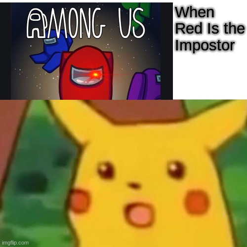 Red, You betrayed the crew | When Red Is the Impostor | image tagged in memes,surprised pikachu | made w/ Imgflip meme maker