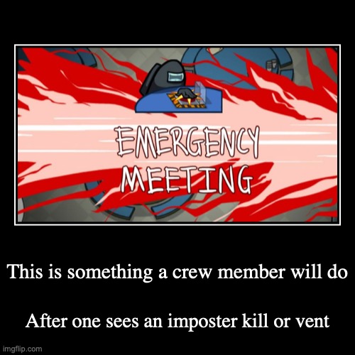 Emergency Meeting | image tagged in demotivationals,among us,gaming | made w/ Imgflip demotivational maker