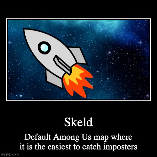 Skeld | image tagged in funny,demotivationals,among us,gaming | made w/ Imgflip demotivational maker