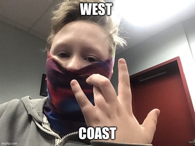 WEST COAST | made w/ Imgflip meme maker