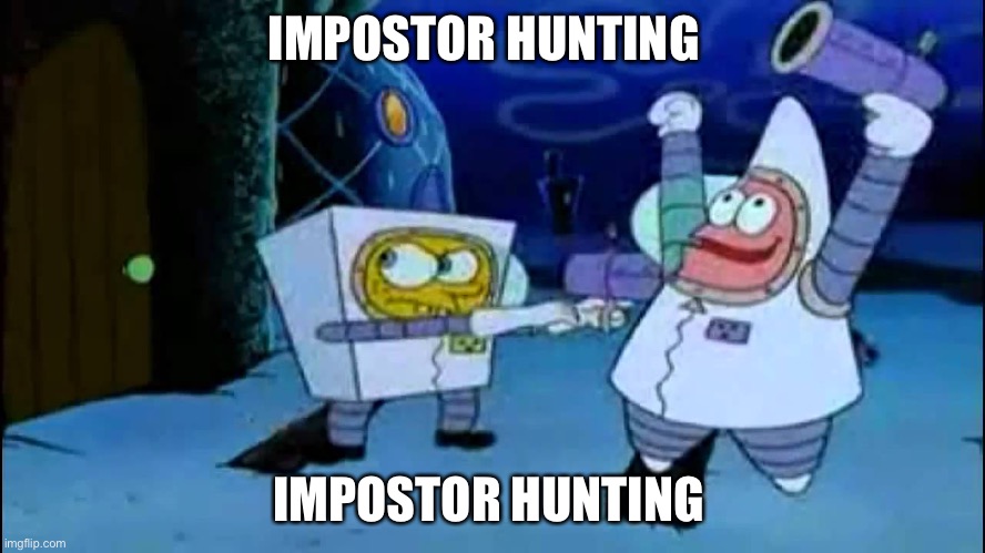 Alien Hunting | IMPOSTOR HUNTING; IMPOSTOR HUNTING | image tagged in alien hunting | made w/ Imgflip meme maker