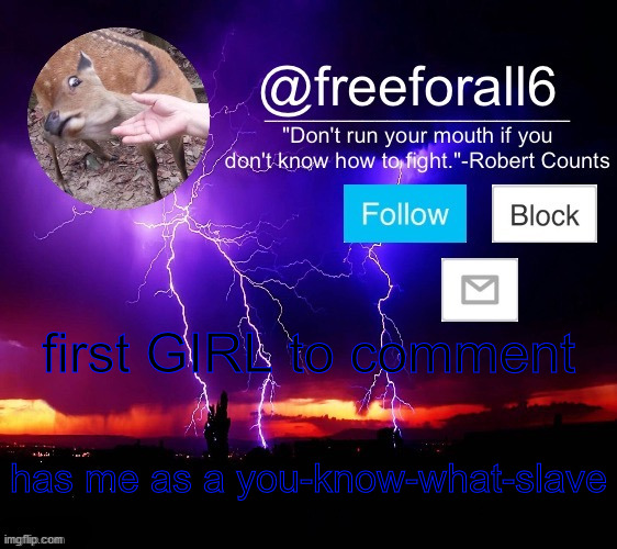 the dirty slave | first GIRL to comment; has me as a you-know-what-slave | image tagged in freeforall6 official announcement template 1 | made w/ Imgflip meme maker