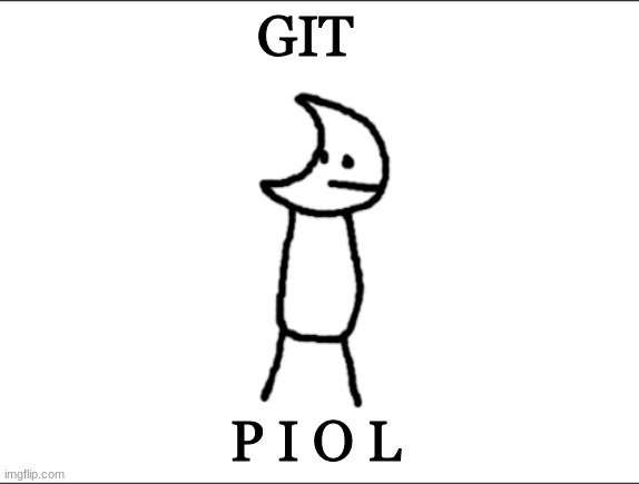 git p i o l | GIT; P I O L | image tagged in git piol guy | made w/ Imgflip meme maker