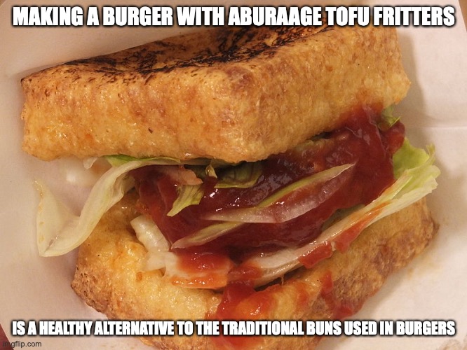 Okitsune Burger | MAKING A BURGER WITH ABURAAGE TOFU FRITTERS; IS A HEALTHY ALTERNATIVE TO THE TRADITIONAL BUNS USED IN BURGERS | image tagged in burger,food,memes | made w/ Imgflip meme maker