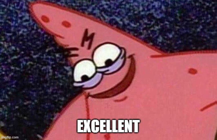 Evil Patrick  | EXCELLENT | image tagged in evil patrick | made w/ Imgflip meme maker