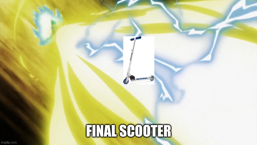 Better watch your shins | FINAL SCOOTER | image tagged in dragon ball | made w/ Imgflip meme maker