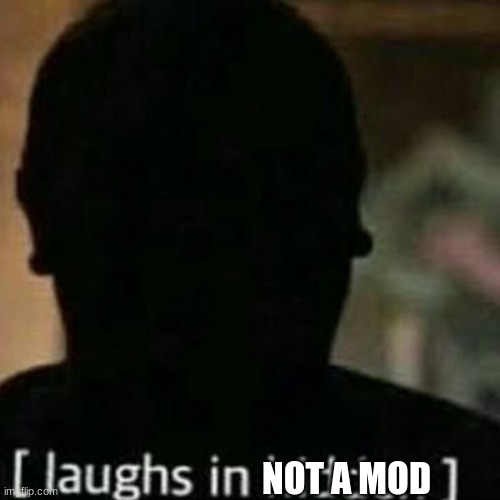 (: | NOT A MOD | image tagged in laughs in hidden | made w/ Imgflip meme maker