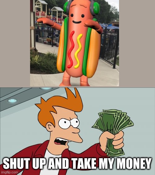 Shut up an take my money | SHUT UP AND TAKE MY MONEY | image tagged in memes,shut up and take my money fry | made w/ Imgflip meme maker
