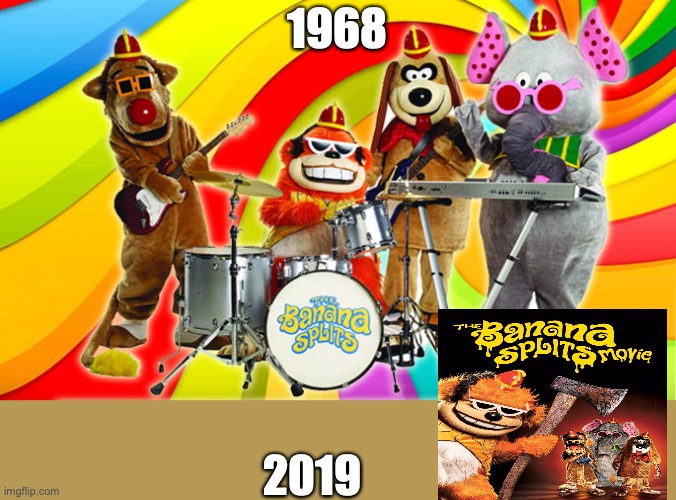 1968-2019 | 1968; 2019 | image tagged in banana splits | made w/ Imgflip meme maker