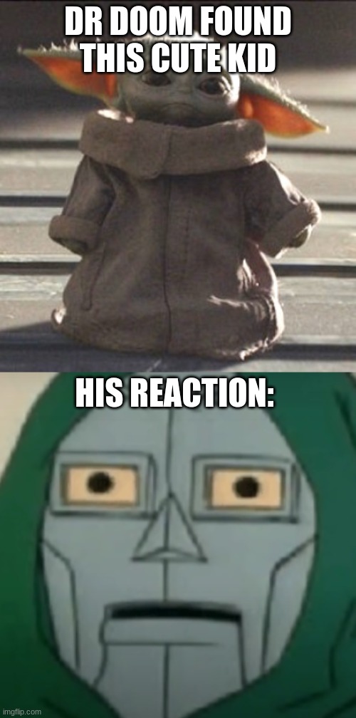 Funny | DR DOOM FOUND THIS CUTE KID; HIS REACTION: | image tagged in lol | made w/ Imgflip meme maker