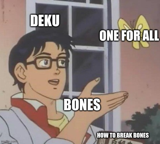 Is This A Pigeon Meme | DEKU; ONE FOR ALL; BONES; HOW TO BREAK BONES | image tagged in memes,is this a pigeon | made w/ Imgflip meme maker