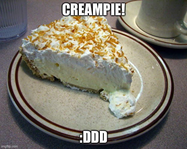 CREAMPIE! :DDD | made w/ Imgflip meme maker