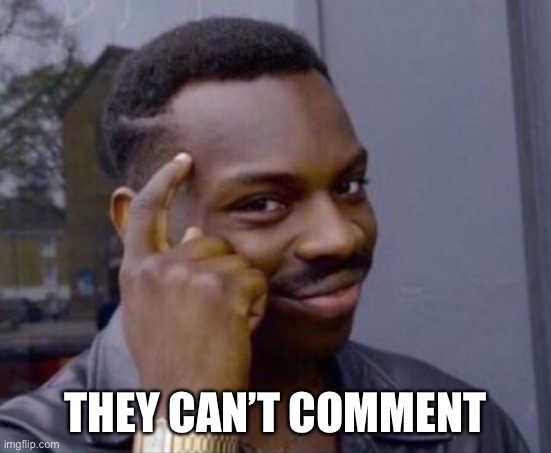 black guy pointing at head | THEY CAN’T COMMENT | image tagged in black guy pointing at head | made w/ Imgflip meme maker