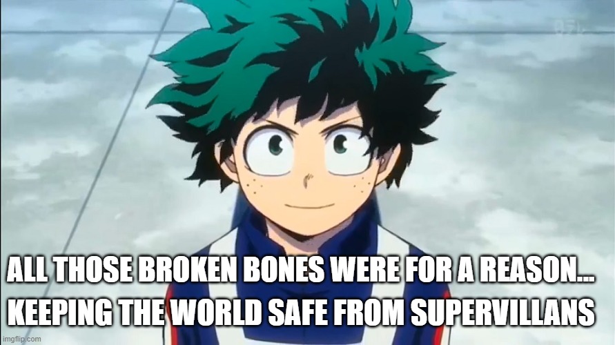 KEEPING THE WORLD SAFE FROM SUPERVILLANS ALL THOSE BROKEN BONES WERE FOR A REASON... | made w/ Imgflip meme maker