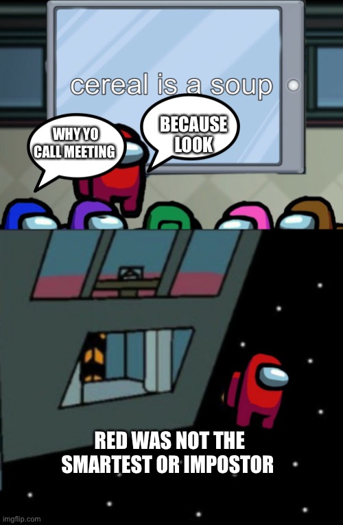 Among us presentation (Voted out) | BECAUSE LOOK; WHY YO CALL MEETING; RED WAS NOT THE SMARTEST OR IMPOSTOR | image tagged in among us presentation voted out | made w/ Imgflip meme maker