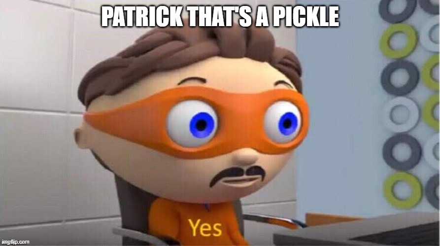 This is a crossover meme, technically. | PATRICK THAT'S A PICKLE | image tagged in protegent yes,crossover,patrick that's a pickle,spongebob | made w/ Imgflip meme maker