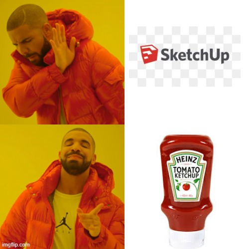 we had to use 'sketchup' and i made it to 'ketchup' ;) | image tagged in memes,drake hotline bling | made w/ Imgflip meme maker