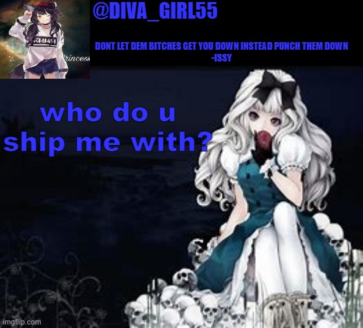 old trends go brrrr | who do u ship me with? | image tagged in diva girl temp | made w/ Imgflip meme maker