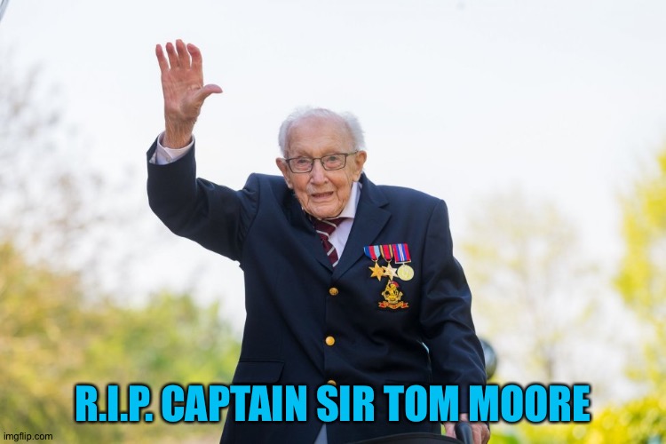 RAF hero passes away at 100 | R.I.P. CAPTAIN SIR TOM MOORE | image tagged in captain tom moore | made w/ Imgflip meme maker
