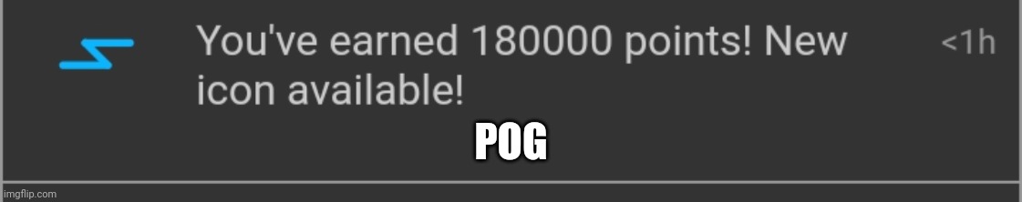 180k points pog | POG | made w/ Imgflip meme maker
