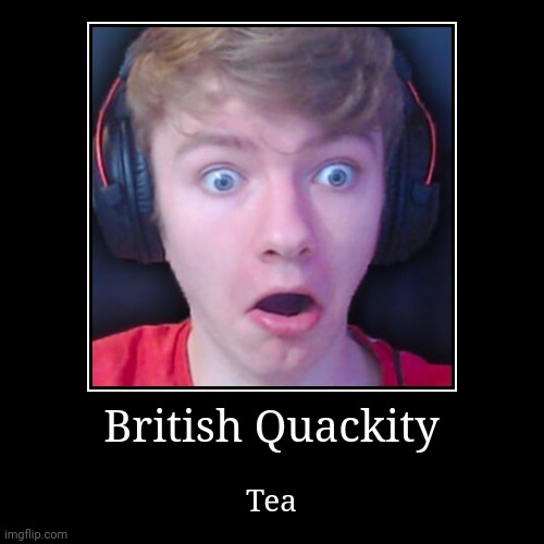 British Quackity | image tagged in british | made w/ Imgflip demotivational maker