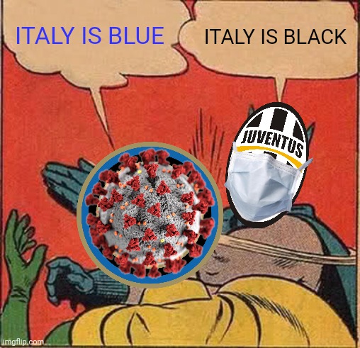 Inter 1-2 Juventus: COVID-19 Special Edition | ITALY IS BLUE; ITALY IS BLACK | image tagged in memes,batman slapping robin,inter,juventus,derby d'italia | made w/ Imgflip meme maker