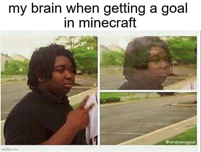 wanishing brain | my brain when getting a goal 
in minecraft | image tagged in black guy disappearing | made w/ Imgflip meme maker