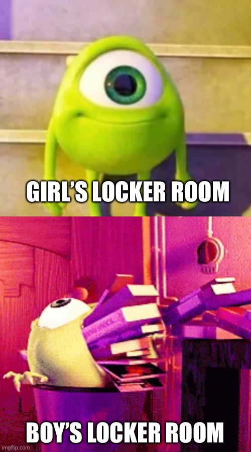 Yay | GIRL’S LOCKER ROOM; BOY’S LOCKER ROOM | image tagged in mike wazowski,locker room,funny,memes | made w/ Imgflip meme maker