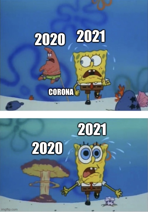 2020 go boom | 2020; 2021; CORONA; 2021; 2020 | image tagged in dragged in by something,spongebob | made w/ Imgflip meme maker