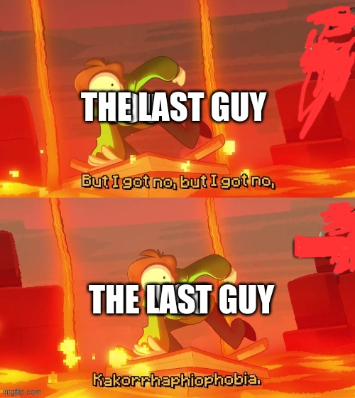 THE LAST GUY THE LAST GUY | made w/ Imgflip meme maker