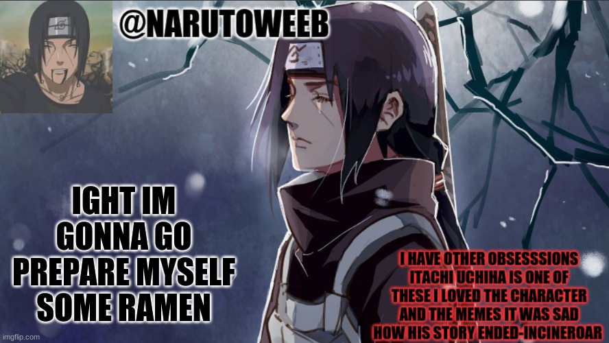 see ya guys in like 5 minutes
i feel shame https://imgflip.com/m/naruto_weebs | IGHT IM GONNA GO PREPARE MYSELF SOME RAMEN | made w/ Imgflip meme maker