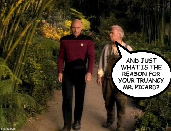 Mr. Hand | AND JUST WHAT IS THE REASON FOR YOUR TRUANCY MR. PICARD? | image tagged in boothby talking to picard | made w/ Imgflip meme maker