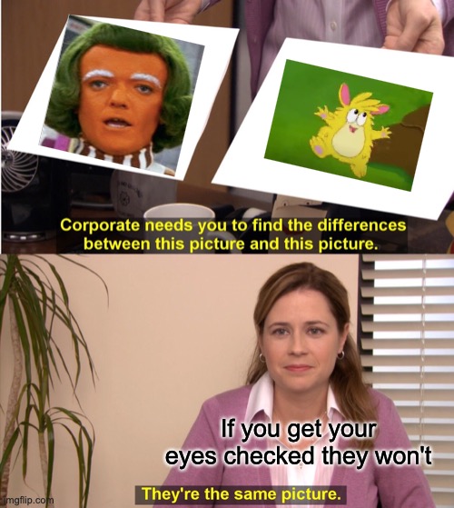 They're The Same Picture Meme | If you get your eyes checked they won't | image tagged in memes,they're the same picture | made w/ Imgflip meme maker