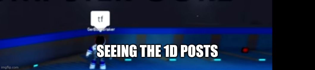 But why. Why 1D out of all things | SEEING THE 1D POSTS | image tagged in tf | made w/ Imgflip meme maker