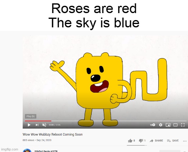 Wubbzy poetry | Roses are red
The sky is blue | image tagged in wubbzy,poetry | made w/ Imgflip meme maker