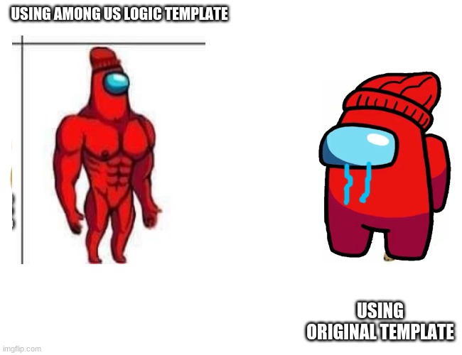 among us logic better then original | USING AMONG US LOGIC TEMPLATE; USING ORIGINAL TEMPLATE | image tagged in buff red and player | made w/ Imgflip meme maker
